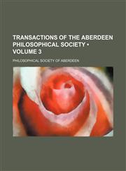Transactions of the Aberdeen Philosophical Society (Volume 3),1154192806,9781154192803