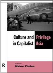 Culture and Privilege in Capitalist Asia (The New Rich in Asia Series),0415197643,9780415197649