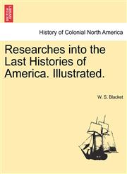 Researches into the Last Histories of America. Illustrated.,1241598762,9781241598761