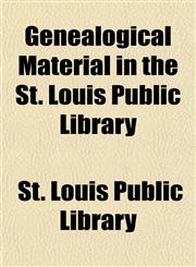 Genealogical Material in the St. Louis Public Library,1154714012,9781154714012
