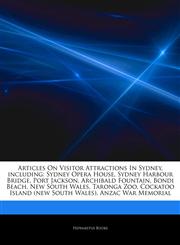 Articles On Visitor Attractions In Sydney, including Sydney Opera House, Sydney Harbour Bridge, Port Jackson, Archibald Fountain, Bondi Beach, New South Wales, Taronga Zoo, Cockatoo Island (new South Wales), Anzac War Memorial,1242861831,9781242861833