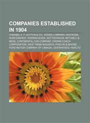 Companies established in 1904 Toshiba, E. F. Hutton & Co., Rover Company, Waitrose, Duke Energy, Hispano-Suiza, Gottschalks, Mitchell & Ness,1156118530,9781156118535