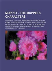 Muppet - The Muppets Characters '80s Robot, A. Ligator, Abbot, Afghan Hound, African Masks, Agnes Stonewick, Alfonso D'Bruzzo, Alfredo and Hildegard, Ali Baba, Alice, Alice in Wonderland characters, Alien Gonzos, Aliens, Alligators and Crocodiles, Alvy M,1234741814,9781234741815