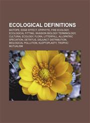 Ecological definitions Biotope, Edge effect, Epiphyte, Fire ecology, Ecological fitting, Invasion biology terminology, Cultural ecology, Flora,1157634338,9781157634331