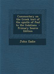 Commentary on the Greek Text of the Epistle of Paul to the Galatians - Primary Source Edition,1293587893,9781293587898