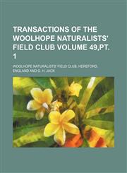 Transactions of the Woolhope Naturalists' Field Club Volume 49,pt. 1,1153882221,9781153882224