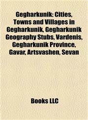 Gegharkunik Cities, Towns and Villages in Gegharkunik, Gegharkunik Geography Stubs, Vardenis, Gegharkunik Province, Gavar, Artsvashen, Sevan,1158031718,9781158031719