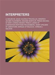 Interpreters La Malinche, Gaius Valerius Troucillus, Hendrick Jacobs Falkenberg, Madame Montour, Prince Michael of Kent, Conrad Weiser, Prince Ludwig of Löwenstein-Wertheim-Freudenberg, Henry Spelman of Jamestown, Enrique of Malacca,1157701760,9781157701767