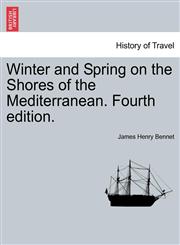 Winter and Spring on the Shores of the Mediterranean. Fourth edition.,1241502188,9781241502188