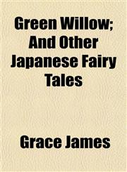 Green Willow; And Other Japanese Fairy Tales,1154720683,9781154720686