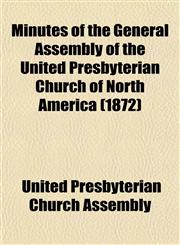Minutes of the General Assembly of the United Presbyterian Church of North America (1872),1153510057,9781153510059