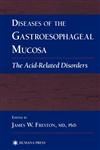 Diseases of the Gastroesophageal Mucosa The Acid-Related Disorders,089603965X,9780896039650