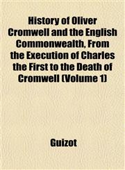 History of Oliver Cromwell and the English Commonwealth, From the Execution of Charles the First to the Death of Cromwell (Volume 1),1152310232,9781152310230