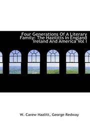 Four Generations Of A Literary Family The Hazilitts In England Ireland And America Vol I,1140239597,9781140239598