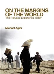 On the Margins of the World The Refugee Experience Today,0745640524,9780745640525
