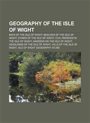 Geography of the Isle of Wight Bays of the Isle of Wight, Beaches of the Isle of Wight, Chines of the Isle of Wight,1156482593,9781156482599