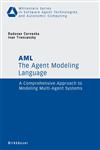 The Agent Modeling Language - AML A Comprehensive Approach to Modeling Multi-Agent Systems,376438395X,9783764383954