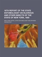 16th Report of the State Entomologist on Injurious and Other Insects of the State of New York, 1900,115169164X,9781151691644