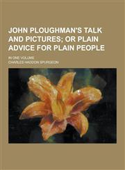 John Ploughman's Talk and Pictures; In One Volume,1230428909,9781230428901