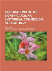 Publications of the North Carolina Historical Commission; Bulletin Volume 18-22,1236920139,9781236920133