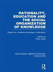 Rationality, Education and the Social Organization of Knowledege 1st Edition,0415504155,9780415504157