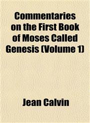 Commentaries on the First Book of Moses Called Genesis (Volume 1),1151989711,9781151989710