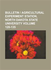 Bulletin | Agricultural Experiment Station, North Dakota State University Volume 120-135,1230057927,9781230057927
