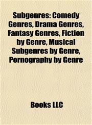 Subgenres Comedy Genres, Drama Genres, Fantasy Genres, Fiction by Genre, Musical Subgenres by Genre, Pornography by Genre,1157955967,9781157955962