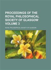 Proceedings of the Royal Philosophical Society of Glasgow Volume 3,113041597X,9781130415971