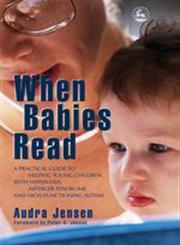 When Babies Read A Practical Guide to Helping Young Children With Hyperlexia, Asperger Syndrome and High-Functioning Autism,1843108038,9781843108030