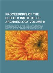 Proceedings of the Suffolk Institute of Archaeology Volume 9,1130926052,9781130926057