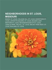 Neighborhoods in St. Louis, Missouri Baden, St. Louis, College Hill, St. Louis, Downtown St. Louis, Lafayette Square, St. Louis, Delmar Loop,1155374371,9781155374376