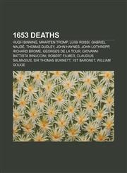 1653 deaths Hugh Binning, Maarten Tromp, Luigi Rossi, Gabriel Naudé, Thomas Dudley, John Haynes, John Lothropp, Richard Brome,1155142365,9781155142364