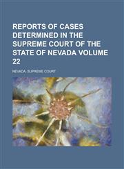 Reports of Cases Determined in the Supreme Court of the State of Nevada Volume 22,1234192438,9781234192433