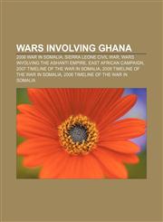 Wars involving Ghana 2006 War in Somalia, Sierra Leone Civil War, Wars involving the Ashanti Empire, East African Campaign,1233286706,9781233286706