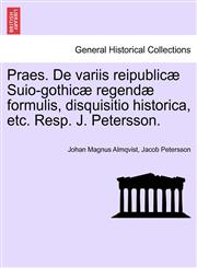 Praes. De variis reipublicæ Suio-gothicæ regendæ formulis, disquisitio historica, etc. Resp. J. Petersson.,1241539847,9781241539849