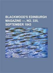 Blackwood's Edinburgh Magazine - Volume 54, No. 335, September 1843,1153592525,9781153592529