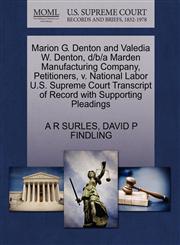 Marion G. Denton and Valedia W. Denton, d/b/a Marden Manufacturing Company, Petitioners, v. National Labor U.S. Supreme Court Transcript of Record with Supporting Pleadings,1270411217,9781270411215