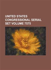 United States Congressional Serial Set Volume 7575,1234067145,9781234067144