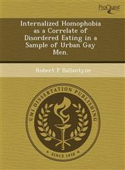 Internalized Homophobia as a Correlate of Disordered Eating in a Sample of Urban Gay Men.,1243536306,9781243536303