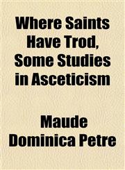 Where Saints Have Trod, Some Studies in Asceticism,1152115561,9781152115569