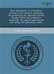 Risk adjustment in a European primary care context Assessing the properties of Adjusted Clinical Groups (ACG) for predictive modeling, for special populations and using ATC pharmacy codes.,124372594X,9781243725943