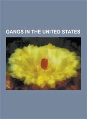 Gangs in the United States Bandidos, Hells Angels, Latin Kings, Outlaws Motorcycle Club, Chaldean Mafia, Abergil Crime Family, Dominicans Don't P,1230600914,9781230600918