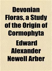 Devonian Floras, a Study of the Origin of Cormophyta,1152026011,9781152026018