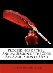 Proceedings of the ... Annual Session of the State Bar Association of Utah,1147171432,9781147171433