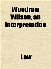 Woodrow Wilson, an Interpretation,1152620711,9781152620711