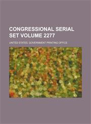 Congressional serial set Volume 2277,1130978257,9781130978254