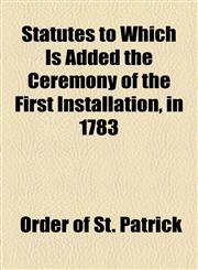 Statutes to Which Is Added the Ceremony of the First Installation, in 1783,115454866X,9781154548662