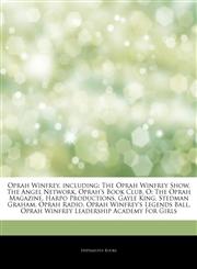 Articles On Oprah Winfrey, including The Oprah Winfrey Show, The Angel Network, Oprah's Book Club, O: The Oprah Magazine, Harpo Productions, Gayle King, Stedman Graham, Oprah Radio, Oprah Winfrey's Legends Ball,1243396016,9781243396013