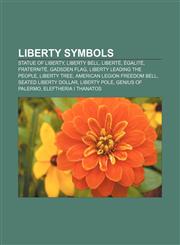 Liberty symbols Statue of Liberty, Liberty Bell, Liberté, égalité, fraternité, Gadsden flag, Liberty Leading the People, Liberty Tree,1156847273,9781156847275